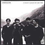 Inhaler - It Won't Always Be Like This [New Limited Edition 1x 7" Black Vinyl]