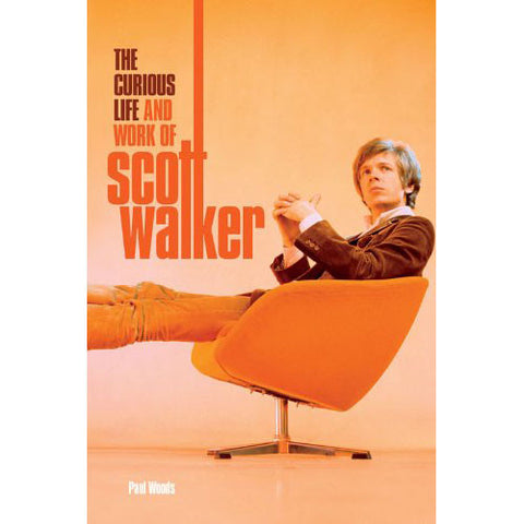 Scott Walker - The Curious Life & Work of Scott Walker (Hardcover Book)